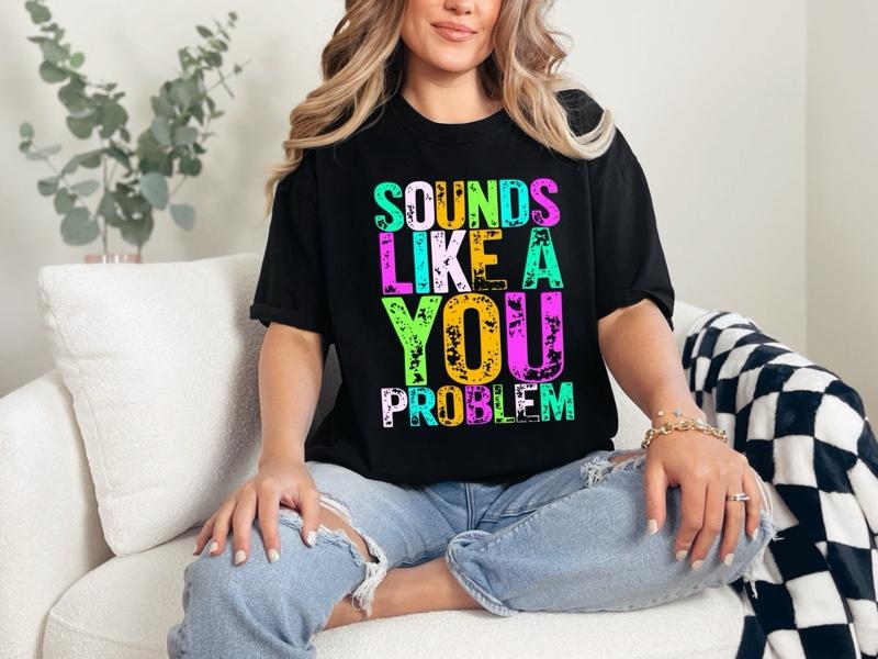 Sounds Like A You Problem