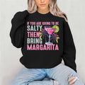 If Your Gonna be Salty Bring the Margaritas