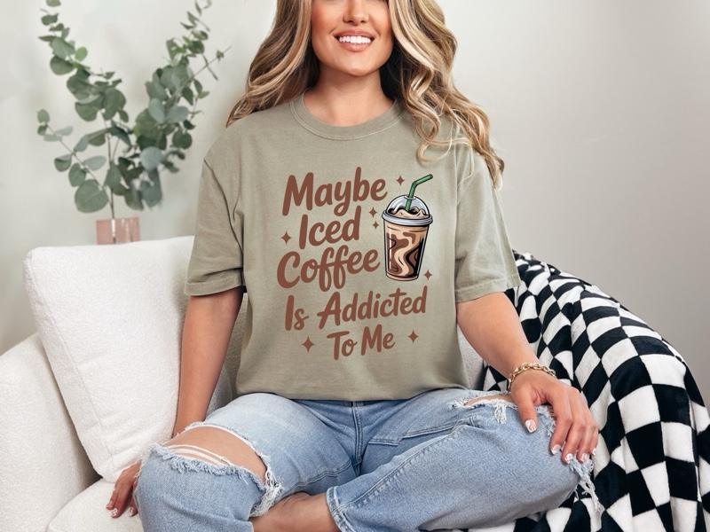 Maybe Iced Coffee is Addicted To Me T-shirt/Sweatshirt  on Comfort Colors Summer Everyday Style Shirtsleeve love casual comfortable super soft relaxed fit unisex Sizing womenswear Streetwear  vintage Crewneck Printed Loose Graphic Top